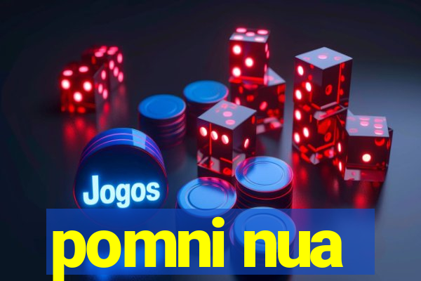 pomni nua